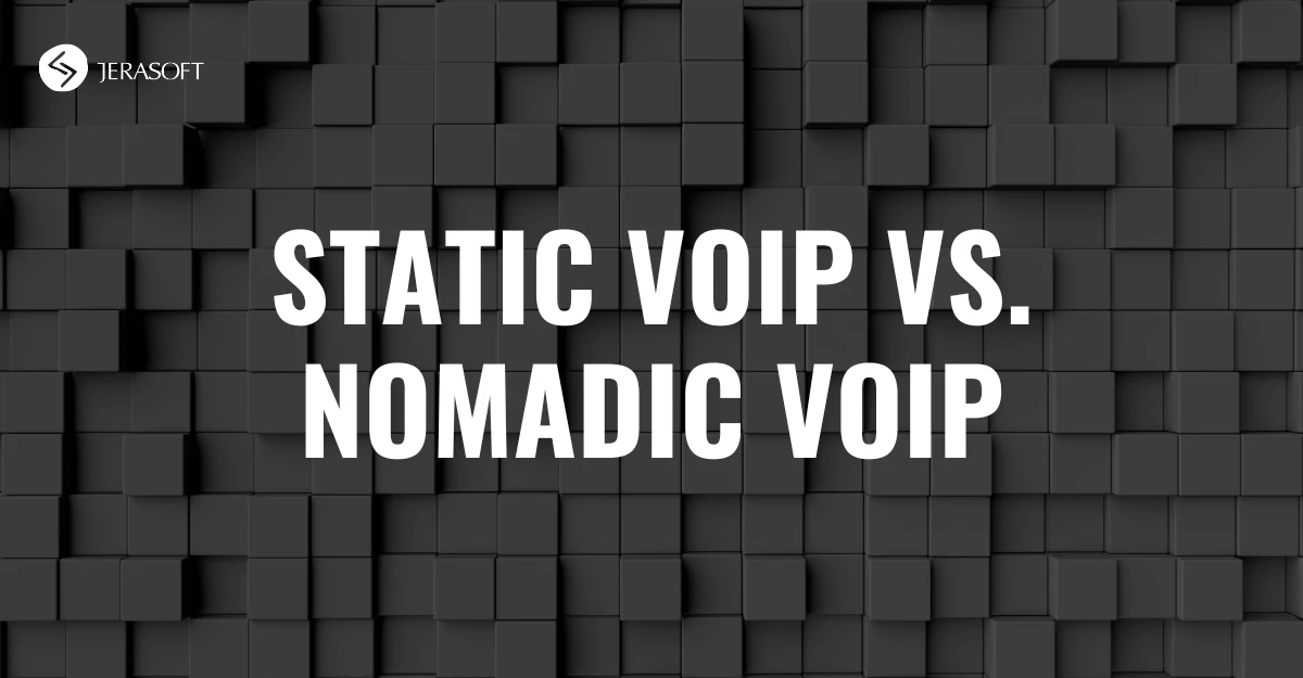 Static VoIP vs. Nomadic VoIP