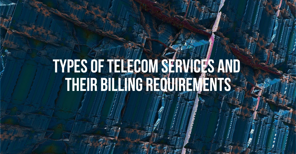 Types of Telecom Services and Their Billing Requirements