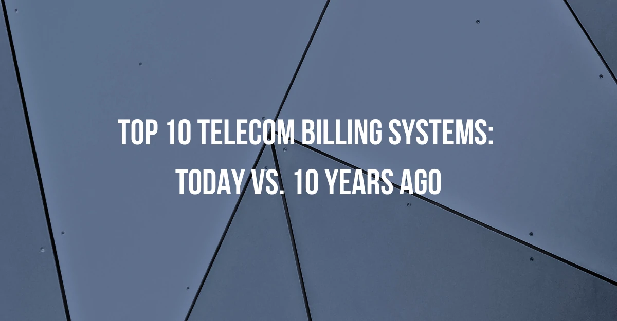 Top 10 Telecom Billing Systems Today vs. 10 Years Ago