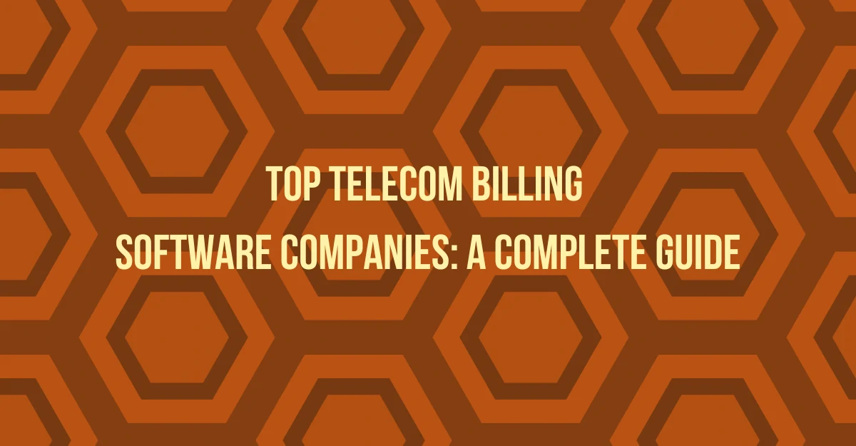 Top Telecom Billing Software Companies A Complete Guide