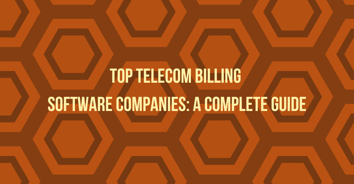 Top Telecom Billing Software Companies: A Complete Guide